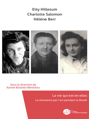 cover image of Etty Hillesum, Charlotte Salomon, Hélène Berr, La vie qui est en elles